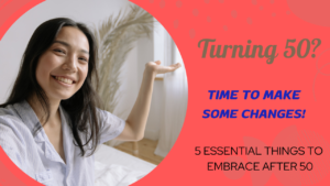 5 Essential Changes to Embrace After Turning 50